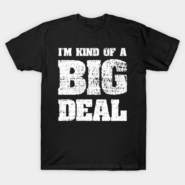 I'm Kind Of A Big Deal Funny Joke T-Shirt-TOZ